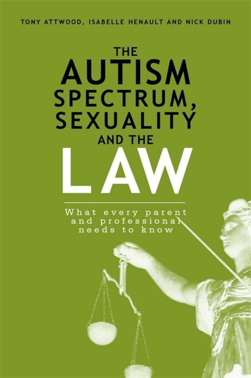 Cover of the book The Autism Spectrum, Sexuality and the Law by Nick Dubin, Isabelle Henault, Tony Attwood, Jessica Kingsley Publishers