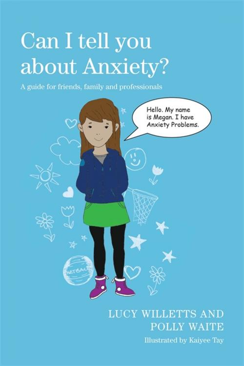Cover of the book Can I tell you about Anxiety? by Lucy Willetts, Polly Waite, Jessica Kingsley Publishers