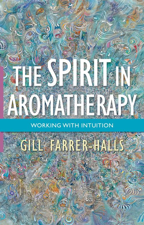 Cover of the book The Spirit in Aromatherapy by Gill Farrer-Halls, Jessica Kingsley Publishers