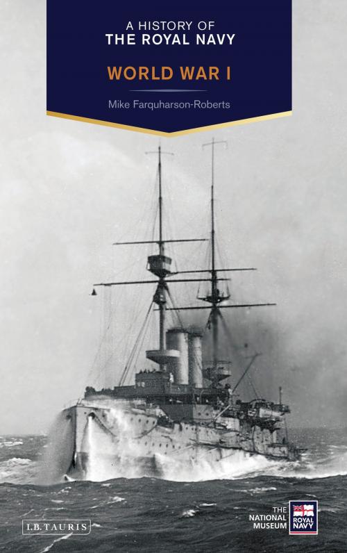 Cover of the book A History of the Royal Navy: World War I by Mike Farquharson-Roberts, Bloomsbury Publishing