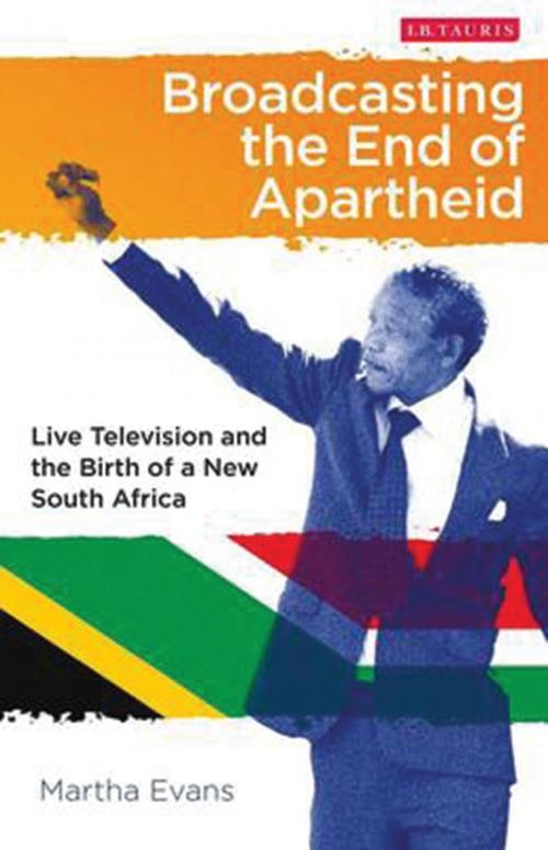Cover of the book Broadcasting the End of Apartheid by Martha Evans, Bloomsbury Publishing