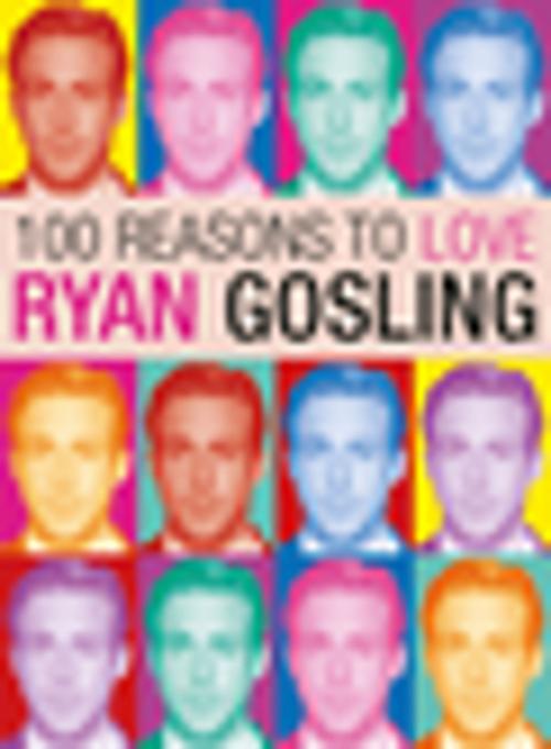 Cover of the book 100 Reasons to Love Ryan Gosling by Joanna Benecke, Plexus Publishing Ltd.