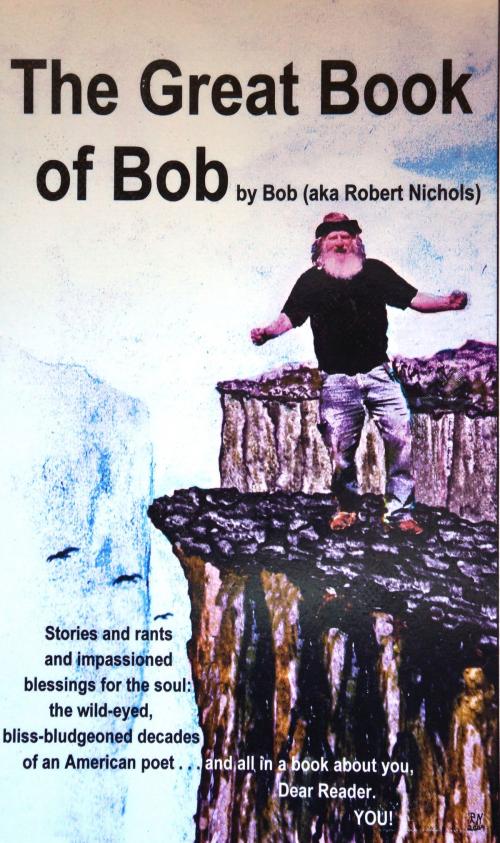 Cover of the book The Great Book of Bob eBook by Robert Nichols, Mountain Muse Publishing