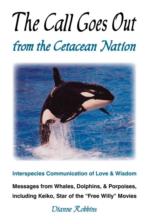 Cover of the book The Call Goes Out from the Cetacean Nation by Dianne Robbins, Dianne Robbins