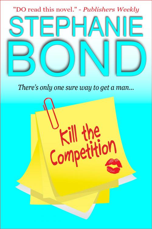 Cover of the book Kill the Competition by Stephanie Bond, Stephanie Bond, Inc.