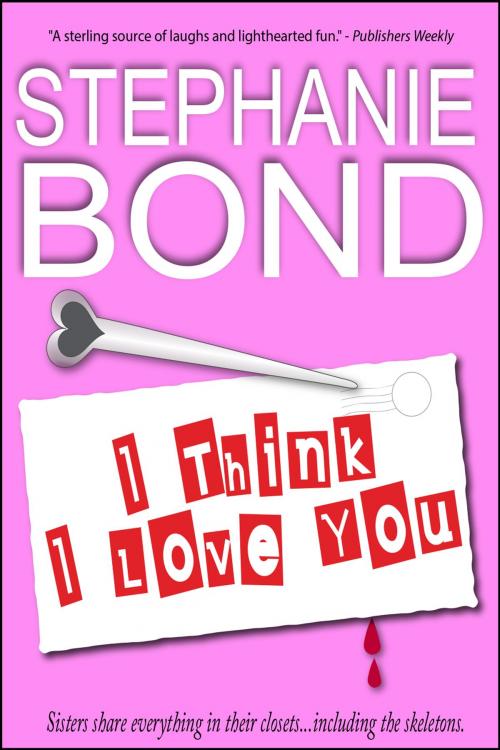 Cover of the book I Think I Love You by Stephanie Bond, Stephanie Bond, Inc.