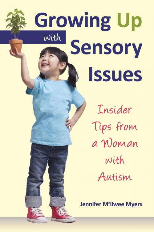 Cover of the book Growing Up with Sensory Issues by Jennifer McIlwee Myers, Sensory Focus