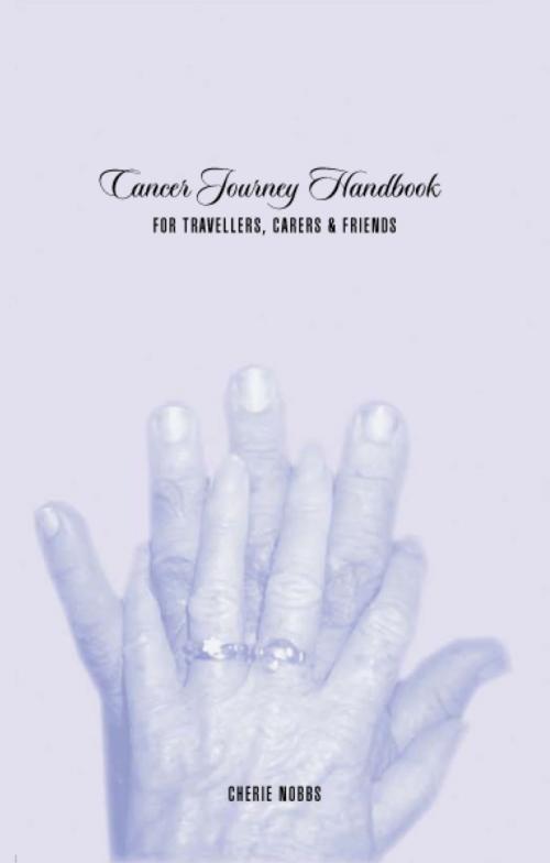 Cover of the book Cancer Journey Handbook for Tavellers, Carers and Friends by Cherie Nobbs, Cherie Nobbs