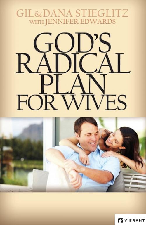 Cover of the book God's Radical Plan for Wives by Gil Stieglitz, Jennifer Edwards, Gil Stieglitz