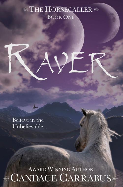 Cover of the book Raver, The Horsecaller: Book One (a romantic adventure fantasy) by Candace Carrabus, Candace Carrabus