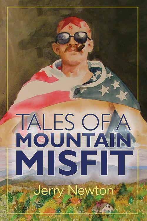 Cover of the book Tales of a Mountain Misfit by Jerry Newton, EWH Press