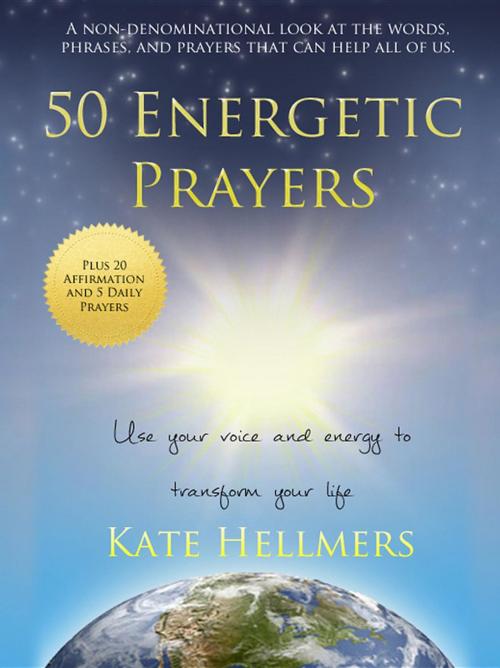 Cover of the book 50 Energetic Prayers: Use Your Voice and Energy to Transform Your Life by Kate Hellmers, Enisphere