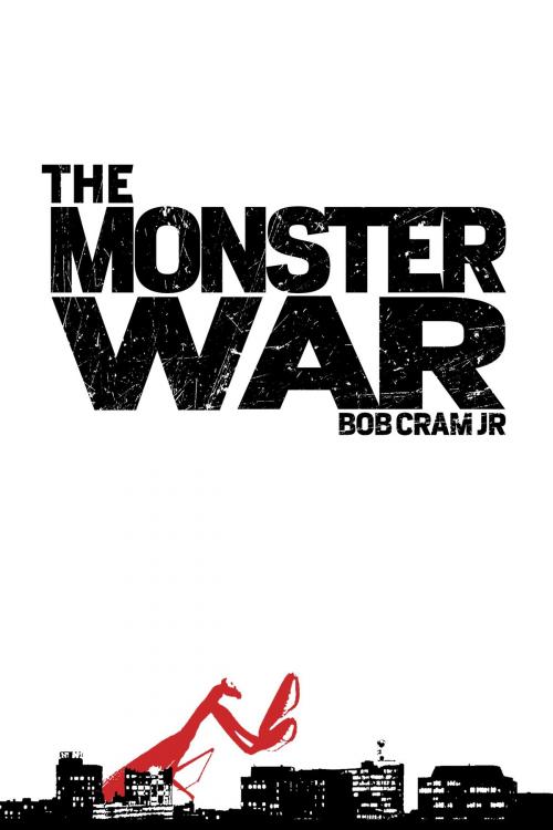 Cover of the book The Monster War by Bob Cram Jr, Bob Cram, Jr
