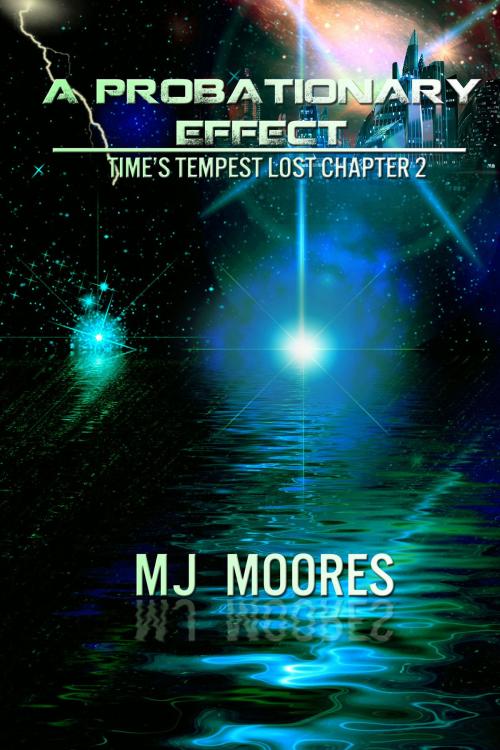 Cover of the book A Probationary Effect: Time's Tempest Lost Chapter 2 by M.J. Moores, M.J. Moores