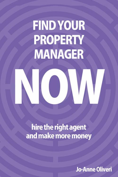 Cover of the book Find Your Property Manager Now by Jo-Anne Oliveri, Jo-Anne Oliveri