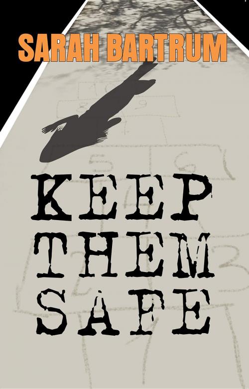Cover of the book Keep Them Safe by Sarah Bartrum, Mason Publishing