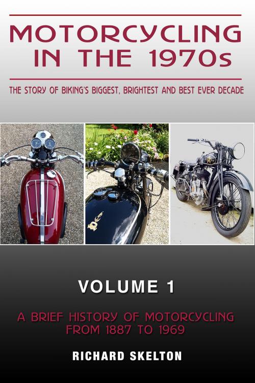 Cover of the book Motorcycling in the 1970s The story of Motorcycling in the 1970s The story of biking's biggest, brightest and best ever decade Volume 1: by Richard Skelton, Richard Skelton