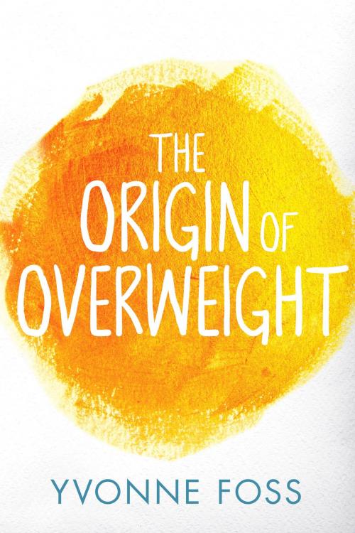 Cover of the book The Origin of Overweight by Yvonne Foss, Lilian John Books
