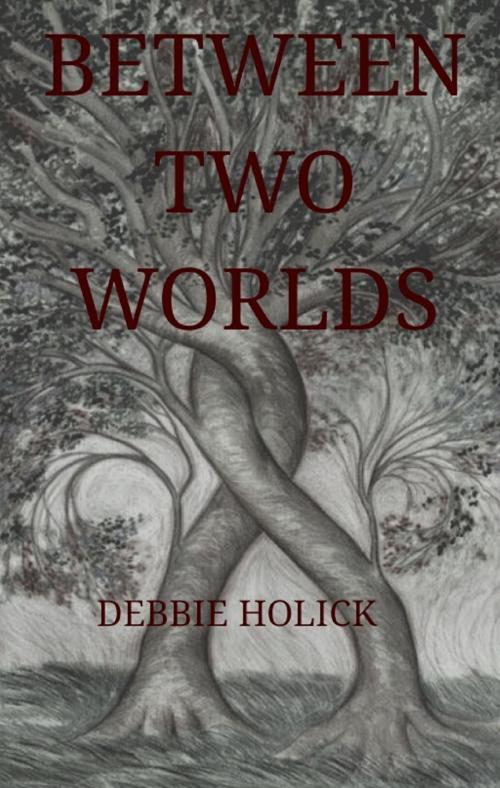 Cover of the book Between Two Worlds by Debbie Holick, Debbie Holick