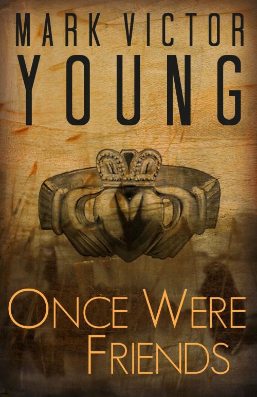 Cover of the book Once Were Friends by Mark Victor Young, Hanton House Creative Media