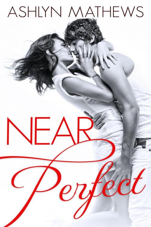 Cover of the book Near Perfect by Ashlyn Mathews, Ashlyn Mathews