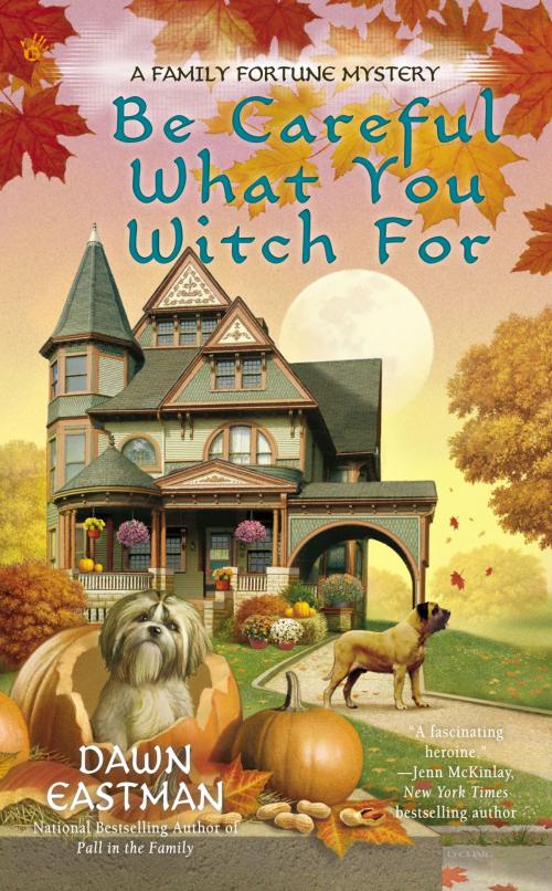 Cover of the book Be Careful What You Witch For by Dawn Eastman, Penguin Publishing Group