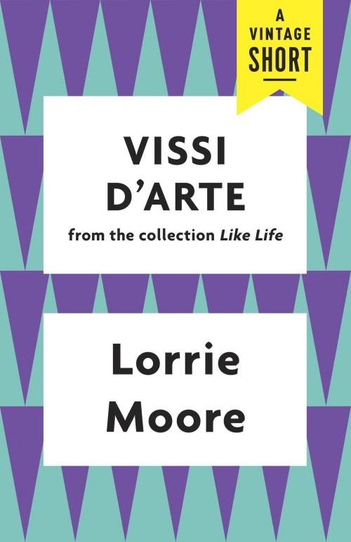 Cover of the book Vissi d'Arte by Lorrie Moore, Knopf Doubleday Publishing Group
