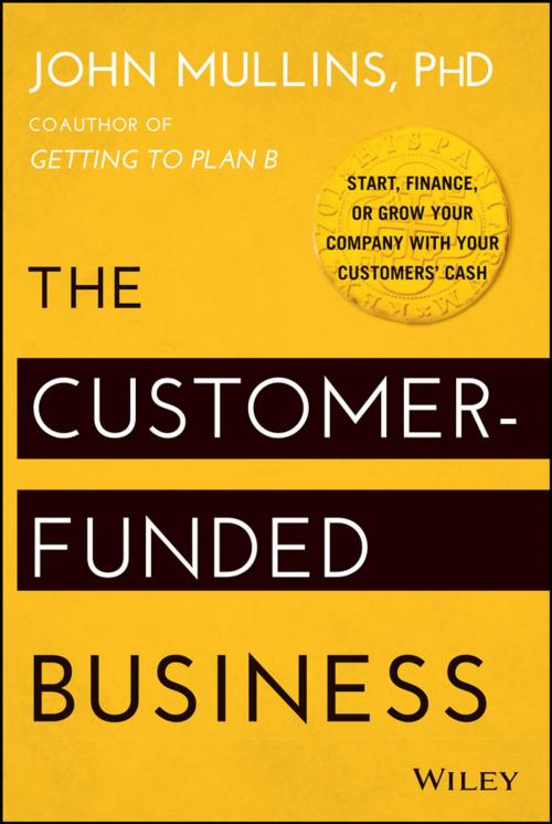 Cover of the book The Customer-Funded Business by John Mullins, Wiley