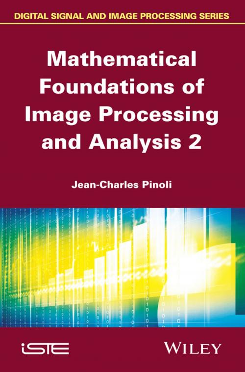 Cover of the book Mathematical Foundations of Image Processing and Analysis, Volume 2 by Jean-Charles Pinoli, Wiley