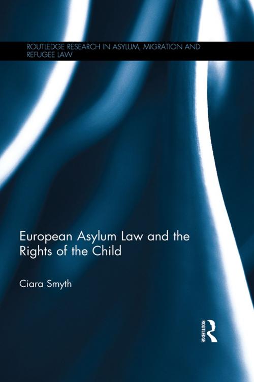 Cover of the book European Asylum Law and the Rights of the Child by Ciara Smyth, Taylor and Francis