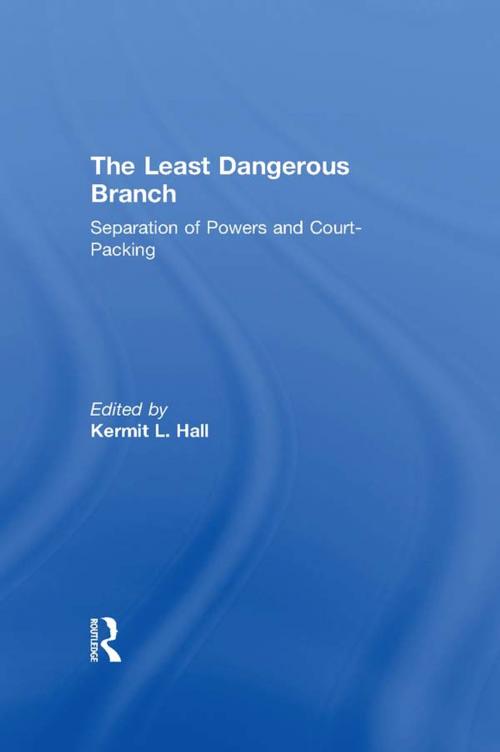 Cover of the book The Least Dangerous Branch: Separation of Powers and Court-Packing by , Taylor and Francis