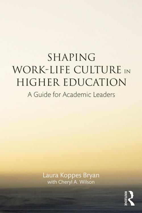 Cover of the book Shaping Work-Life Culture in Higher Education by Laura Koppes Bryan, Cheryl A. Wilson, Taylor and Francis