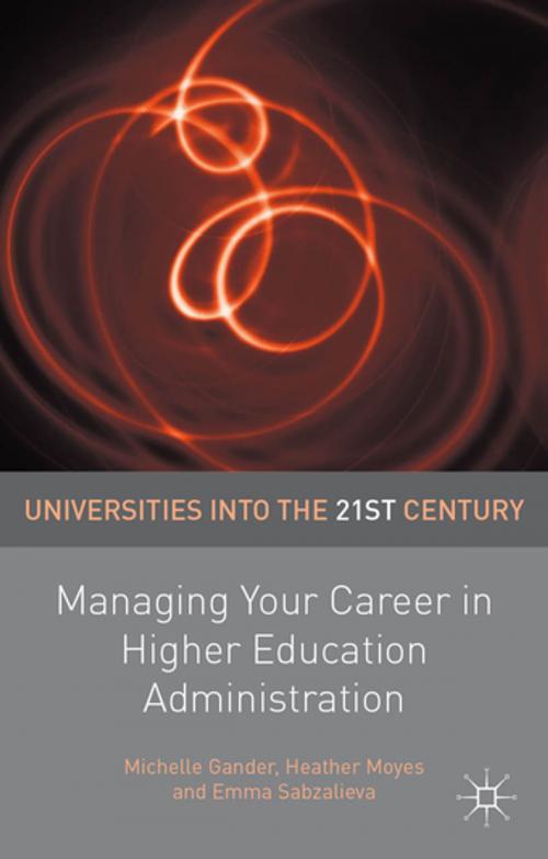 Cover of the book Managing Your Career in Higher Education Administration by Michelle Gander, Heather Moyes, Emma Sabzalieva, Palgrave Macmillan
