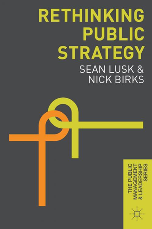 Cover of the book Rethinking Public Strategy by Sean Lusk, Nick Birks, Palgrave Macmillan