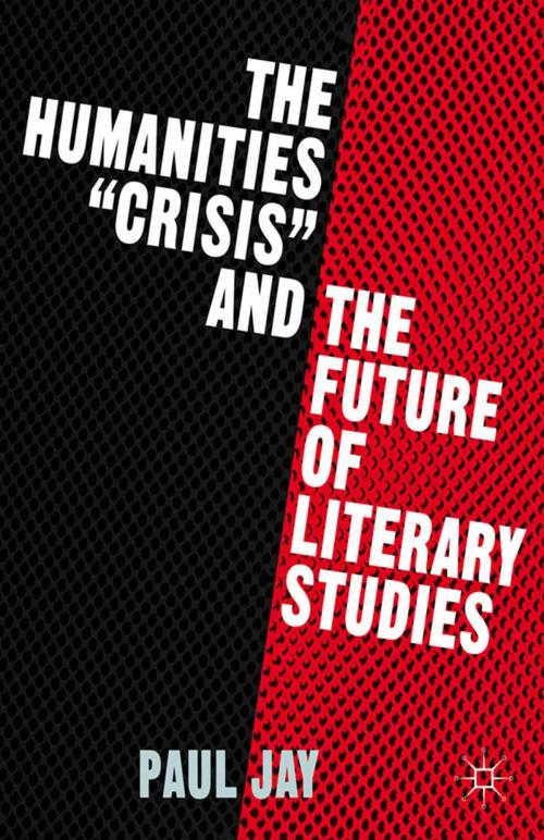Cover of the book The Humanities "Crisis" and the Future of Literary Studies by P. Jay, Palgrave Macmillan US