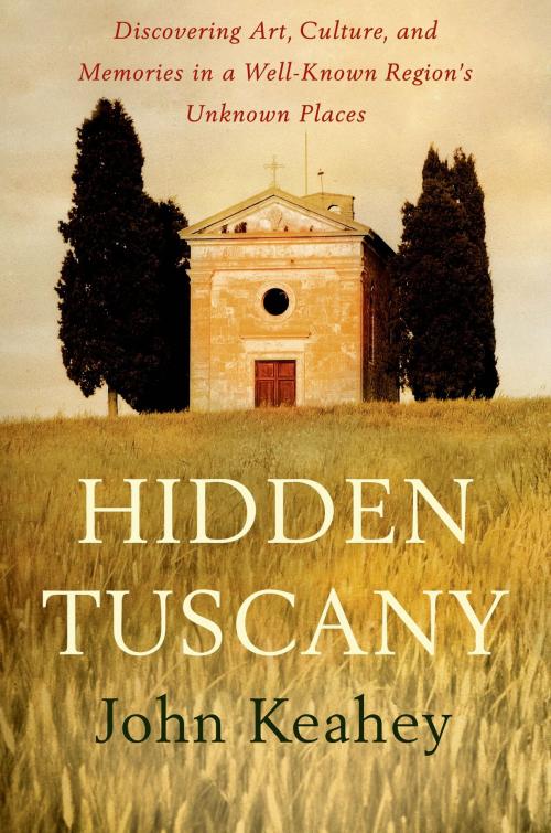 Cover of the book Hidden Tuscany by John Keahey, St. Martin's Press
