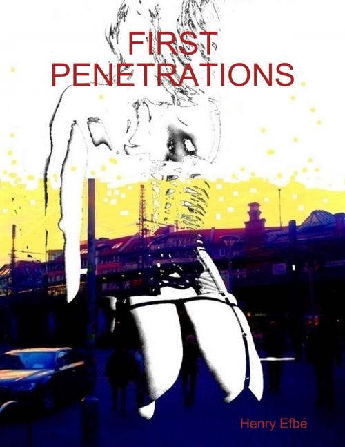 Cover of the book First Penetrations by Henry Efbé, Lulu.com