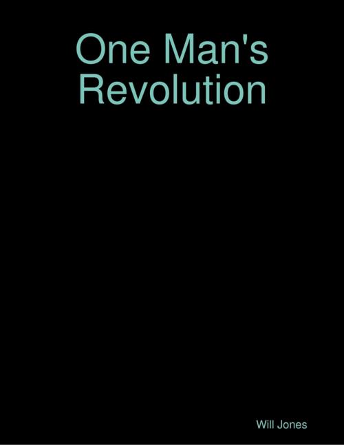Cover of the book One Man's Revolution by Will Jones, Lulu.com