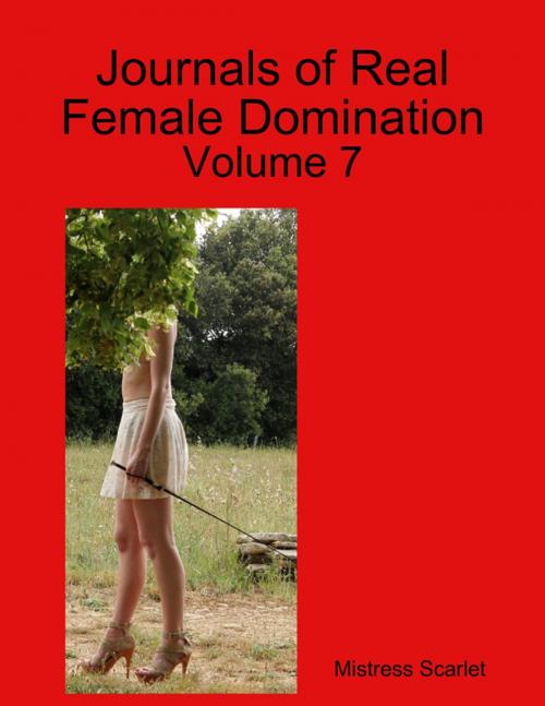 Cover of the book Journals of Real Female Domination: Volume 7 by Mistress Scarlet, Lulu.com