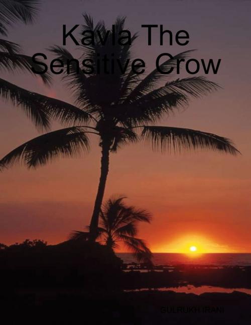 Cover of the book Kavla the Sensitive Crow by Gulrukh Irani, Lulu.com