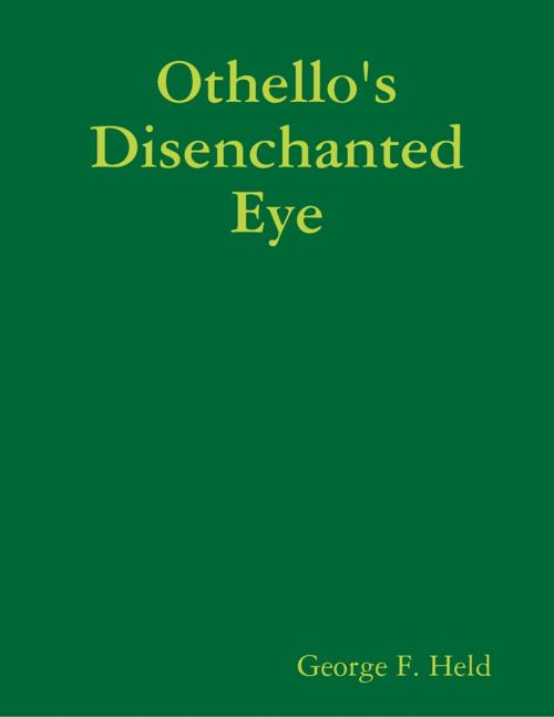 Cover of the book Othello's Disenchanted Eye by George F. Held, Lulu.com
