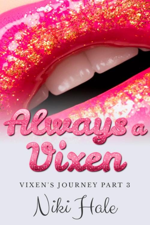 Cover of the book Always A Vixen Part 3 of The Vixen's Journey by Niki Hale, Niki Hale