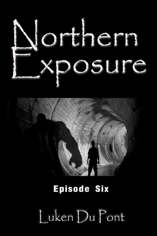 Cover of the book Northern Exposure: Episode Six by Luken Du Pont, Luken Du Pont
