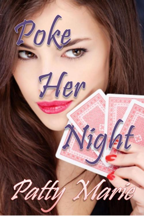 Cover of the book Poke Her Night by Patty Marie, Patty Marie