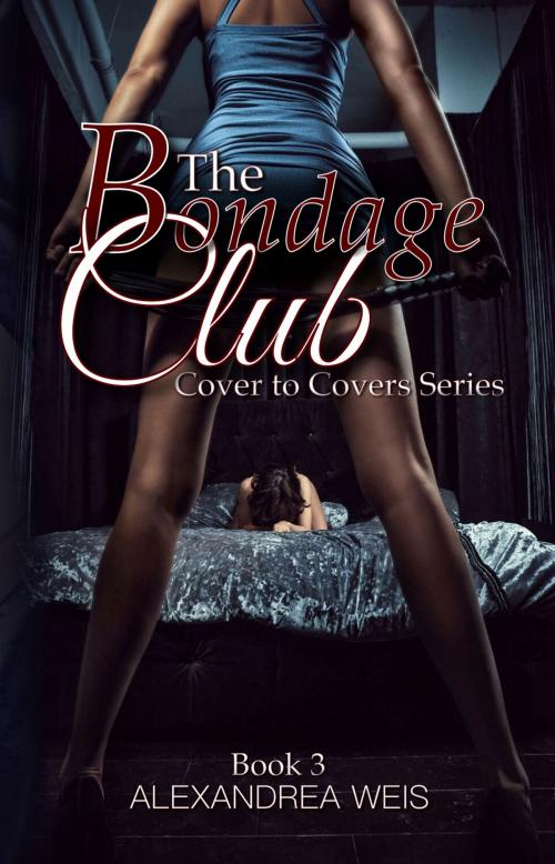 Cover of the book The Bondage Club by Alexandrea Weis, Alexandrea Weis