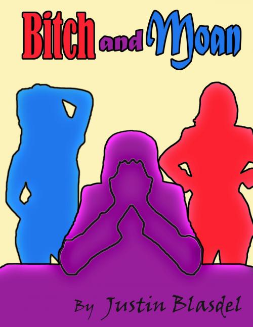 Cover of the book Bitch and Moan by Justin Blasdel, Justin Blasdel