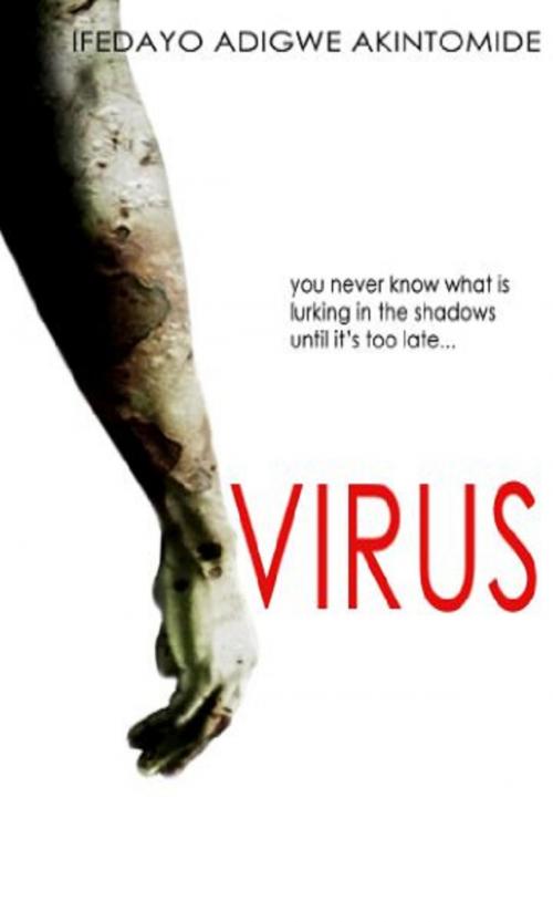Cover of the book Virus by Ifedayo Adigwe Akintomide, Ifedayo Adigwe Akintomide
