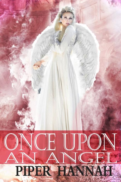 Cover of the book Once Upon an Angel (To Light and Guard Book 2.5) by Piper Hannah, Piper Hannah