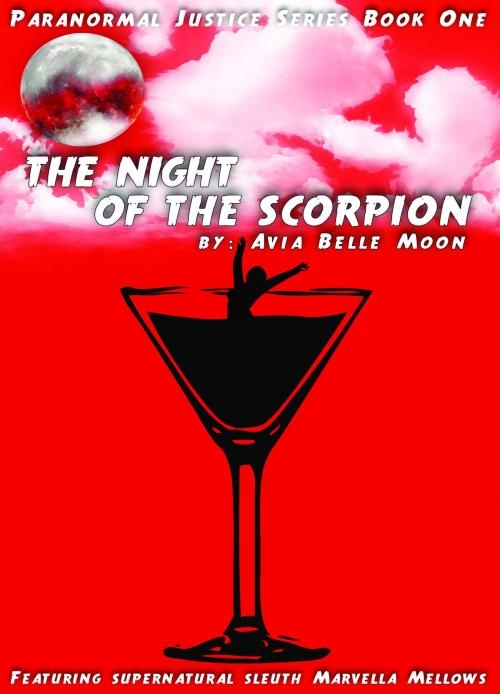 Cover of the book The Night of the Scorpion-Paranormal Justice Series Book One by Avia Belle Moon, Avia Belle Moon