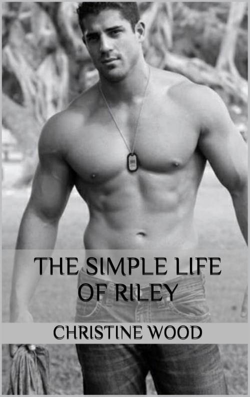 Cover of the book The Simple Life Of Riley by Christine Wood, Christine Wood